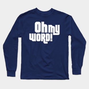 Oh My Word! Long Sleeve T-Shirt